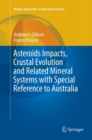 Asteroids Impacts, Crustal Evolution and Related Mineral Systems with Special Reference to Australia - Book