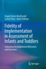 Fidelity of Implementation in Assessment of Infants and Toddlers : Evaluating Developmental Milestones and Outcomes - Book
