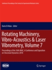 Rotating Machinery, Vibro-Acoustics & Laser Vibrometry, Volume 7 : Proceedings of the 36th IMAC, A Conference and Exposition on Structural Dynamics 2018 - Book