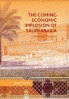 The Coming Economic Implosion of Saudi Arabia : A Behavioral Perspective - Book