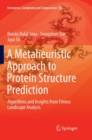 A Metaheuristic Approach to Protein Structure Prediction : Algorithms and Insights from Fitness Landscape Analysis - Book