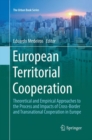 European Territorial Cooperation : Theoretical and Empirical Approaches to the Process and Impacts of Cross-Border and Transnational Cooperation in Europe - Book