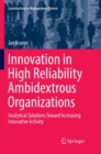 Innovation in High Reliability Ambidextrous Organizations : Analytical Solutions Toward Increasing Innovative Activity - Book