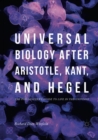 Universal Biology after Aristotle, Kant, and Hegel : The Philosopher's Guide to Life in the Universe - Book