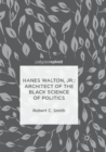 Hanes Walton, Jr.: Architect of the Black Science of Politics - Book