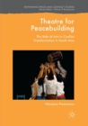 Theatre for Peacebuilding : The Role of Arts in Conflict Transformation in South Asia - Book