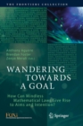 Wandering Towards a Goal : How Can Mindless Mathematical Laws Give Rise to Aims and Intention? - Book