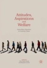 Attitudes, Aspirations and Welfare : Social Policy Directions in Uncertain Times - Book