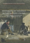 Intimacies of Violence in the Settler Colony : Economies of Dispossession around the Pacific Rim - Book
