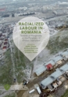 Racialized Labour in Romania : Spaces of Marginality at the Periphery of Global Capitalism - Book