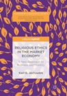 Religious Ethics in the Market Economy : A New Approach to Business and Morality - Book