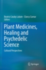 Plant Medicines, Healing and Psychedelic Science : Cultural Perspectives - Book