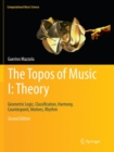 The Topos of Music I: Theory : Geometric Logic, Classification, Harmony, Counterpoint, Motives, Rhythm - Book