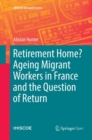 Retirement Home? Ageing Migrant Workers in France and the Question of Return - Book