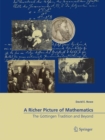 A Richer Picture of Mathematics : The Goettingen Tradition and Beyond - Book