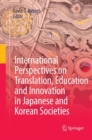 International Perspectives on Translation, Education and Innovation in Japanese and Korean Societies - Book