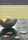 China and India’s Development Cooperation in Africa : The Rise of Southern Powers - Book