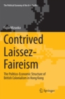 Contrived Laissez-Faireism : The Politico-Economic Structure of British Colonialism in Hong Kong - Book