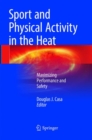 Sport and Physical Activity in the Heat : Maximizing Performance and Safety - Book
