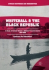 Whitehall and the Black Republic : A Study of Colonial Britain's Attitude Towards Liberia, 1914-1939 - Book