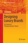 Designing Luxury Brands : The Science of Pleasing Customers’ Senses - Book