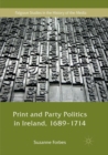 Print and Party Politics in Ireland, 1689-1714 - Book