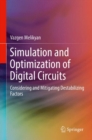 Simulation and Optimization of Digital Circuits : Considering and Mitigating Destabilizing Factors - Book