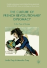 The Culture of French Revolutionary Diplomacy : In the Face of Europe - Book