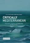 Critically Mediterranean : Temporalities, Aesthetics, and Deployments of a Sea in Crisis - Book