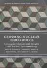 Crossing Nuclear Thresholds : Leveraging Sociocultural Insights into Nuclear Decisionmaking - Book