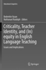 Criticality, Teacher Identity, and (In)equity in English Language Teaching : Issues and Implications - Book