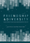 Friendship and Diversity : Class, Ethnicity and Social Relationships in the City - Book