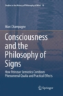 Consciousness and the Philosophy of Signs : How Peircean Semiotics Combines Phenomenal Qualia and Practical Effects - Book