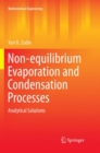 Non-equilibrium Evaporation and Condensation Processes : Analytical Solutions - Book