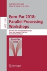 Euro-Par 2018: Parallel Processing Workshops : Euro-Par 2018 International Workshops, Turin, Italy, August 27-28, 2018, Revised Selected Papers - Book