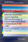 Willemite-Based Glass Ceramic Doped by Different Percentage of Erbium Oxide and Sintered in Temperature of 500-1100C : Physical and Optical Properties - Book