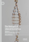 The Betrayal of Liberal Economics : Volume I: How Economics Betrayed Us - Book