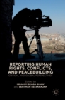 Reporting Human Rights, Conflicts, and Peacebuilding : Critical and Global Perspectives - Book