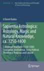 Sapientia Astrologica: Astrology, Magic and Natural Knowledge, ca. 1250-1800 : I. Medieval Structures (1250-1500): Conceptual, Institutional, Socio-Political, Theologico-Religious and Cultural - Book