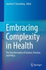 Embracing Complexity in Health : The Transformation of Science, Practice, and Policy - Book