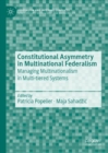 Constitutional Asymmetry in Multinational Federalism : Managing Multinationalism in Multi-tiered Systems - Book