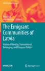 The Emigrant Communities of Latvia : National Identity, Transnational Belonging, and Diaspora Politics - Book
