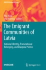 The Emigrant Communities of Latvia : National Identity, Transnational Belonging, and Diaspora Politics - Book