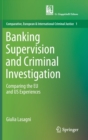 Banking Supervision and Criminal Investigation : Comparing the EU and US Experiences - Book