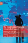 The 2008 Global Financial Crisis in Retrospect : Causes of the Crisis and National Regulatory Responses - Book