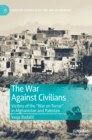 The War Against Civilians : Victims of the “War on Terror” in Afghanistan and Pakistan - Book