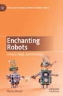 Enchanting Robots : Intimacy, Magic, and Technology - Book