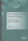 Good Neighbourhood Treaties of Poland : Political, Security and Social Relations - Book
