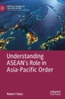 Understanding ASEAN’s Role in Asia-Pacific Order - Book