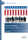 Smarter Ballots : Electoral Realism and Reform - Book
